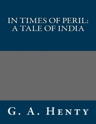 In Times of Peril; A Tale of India